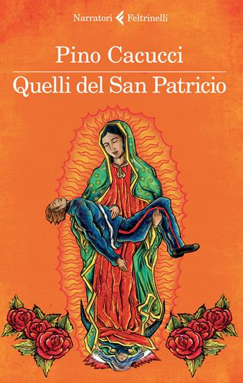 Quelli del san Patricio - Pino Cacucci - Libro Feltrinelli 2015, I narratori | Libraccio.it
