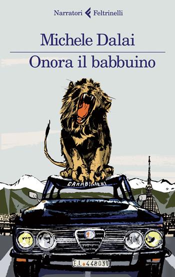 Onora il babbuino - Michele Dalai - Libro Feltrinelli 2015, I narratori | Libraccio.it