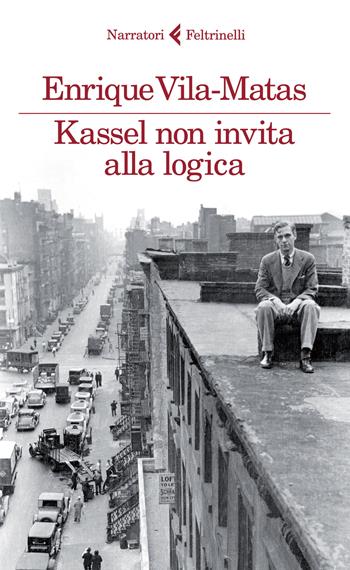 Kassel non invita alla logica - Enrique Vila-Matas - Libro Feltrinelli 2015, I narratori | Libraccio.it