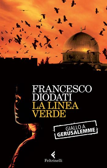 La linea verde. Giallo a Gerusalemme - Francesco Diodati - Libro Feltrinelli 2015, I narratori | Libraccio.it