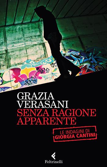 Senza ragione apparente. Le indagini di Giorgia Cantini - Grazia Verasani - Libro Feltrinelli 2015, I narratori | Libraccio.it
