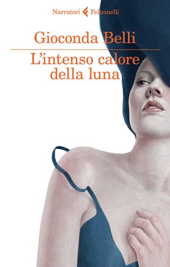 L' intenso calore della luna - Gioconda Belli - Libro Feltrinelli 2015, I narratori | Libraccio.it