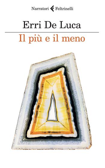 Il più e il meno - Erri De Luca - Libro Feltrinelli 2015, I narratori | Libraccio.it