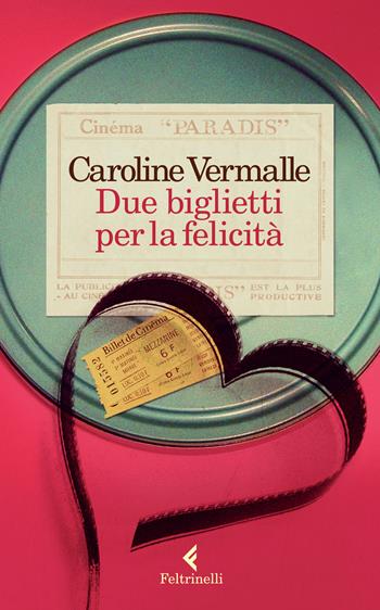 Due biglietti per la felicità - Caroline Vermalle - Libro Feltrinelli 2015, I narratori | Libraccio.it