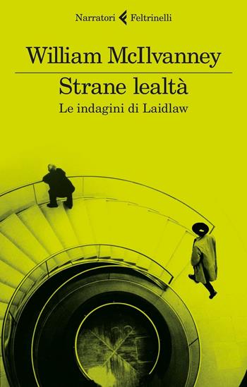 Strane lealtà. Le indagini di Laidlaw - William McIlvanney - Libro Feltrinelli 2016, I narratori | Libraccio.it