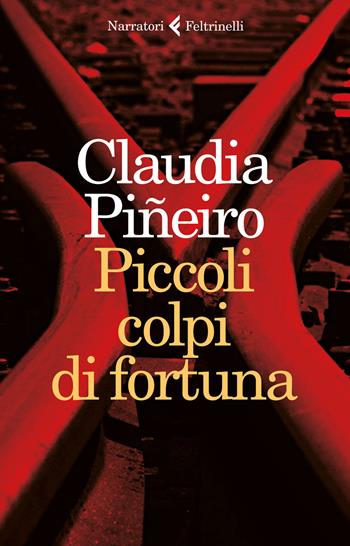 Piccoli colpi di fortuna - Claudia Piñeiro - Libro Feltrinelli 2016, I narratori | Libraccio.it