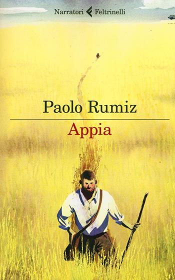 Appia - Paolo Rumiz - Libro Feltrinelli 2016, I narratori | Libraccio.it