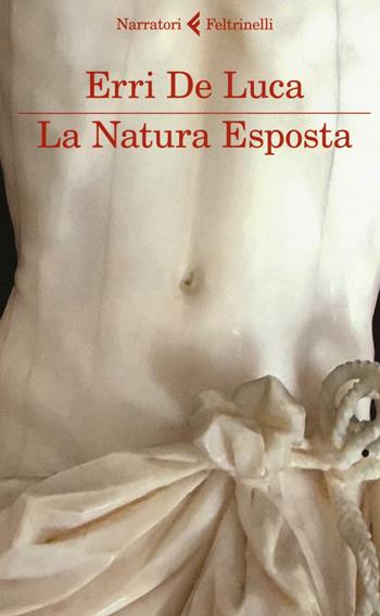 La natura esposta - Erri De Luca - Libro Feltrinelli 2016, I narratori | Libraccio.it