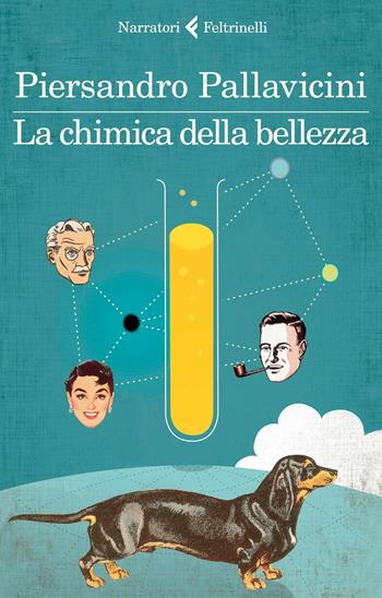 La chimica della bellezza - Piersandro Pallavicini - Libro Feltrinelli 2016, I narratori | Libraccio.it