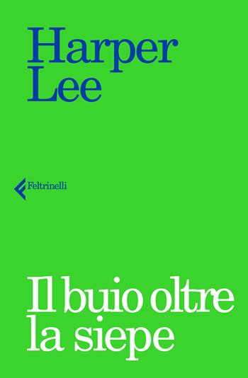 Il buio oltre la siepe - Harper Lee - Libro Feltrinelli 2017, I narratori | Libraccio.it