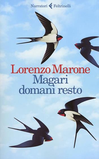 Magari domani resto - Lorenzo Marone - Libro Feltrinelli 2017, I narratori | Libraccio.it