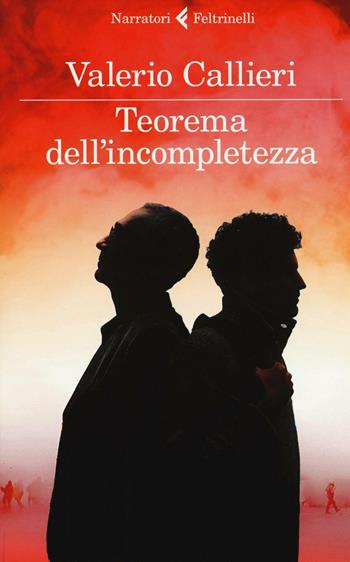 Teorema dell'incompletezza - Valerio Callieri - Libro Feltrinelli 2017, I narratori | Libraccio.it