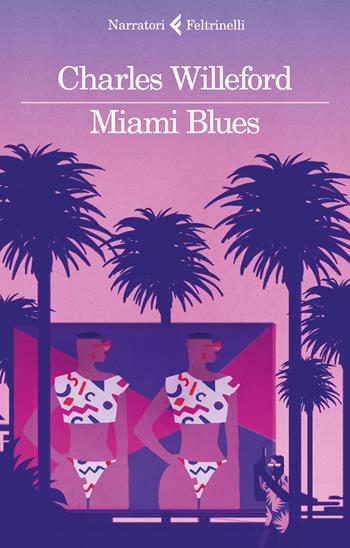 Miami Blues - Charles Willeford - Libro Feltrinelli 2017, I narratori | Libraccio.it