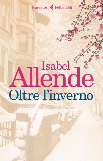 Oltre l'inverno - Isabel Allende - Libro Feltrinelli 2017, I narratori | Libraccio.it