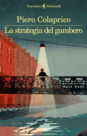 La strategia del gambero - Piero Colaprico - Libro Feltrinelli 2017, I narratori | Libraccio.it