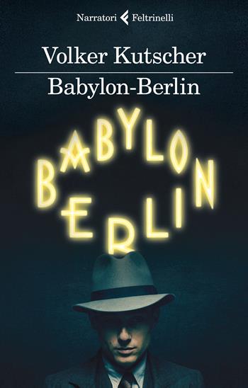 Babylon-Berlin - Volker Kutscher - Libro Feltrinelli 2017, I narratori | Libraccio.it