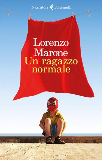 Un ragazzo normale - Lorenzo Marone - Libro Feltrinelli 2018, I narratori | Libraccio.it