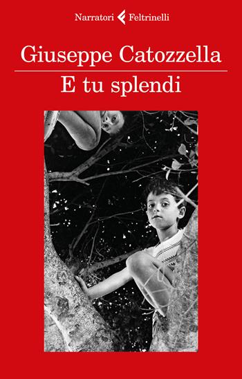 E tu splendi - Giuseppe Catozzella - Libro Feltrinelli 2018, I narratori | Libraccio.it