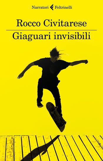 Giaguari invisibili - Rocco Civitarese - Libro Feltrinelli 2018, I narratori | Libraccio.it