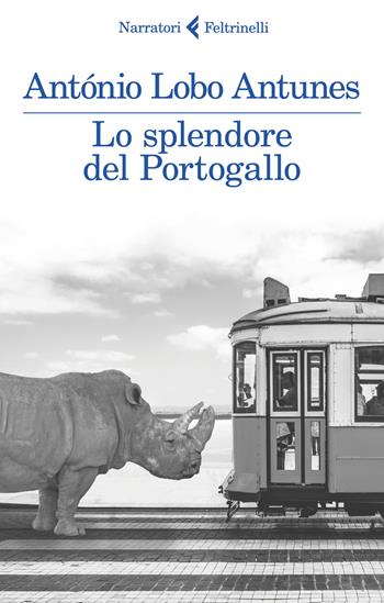Lo splendore del Portogallo - António Lobo Antunes - Libro Feltrinelli 2019, I narratori | Libraccio.it