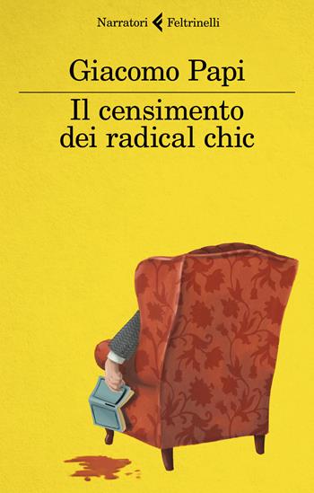 Il censimento dei radical chic - Giacomo Papi - Libro Feltrinelli 2019, I narratori | Libraccio.it