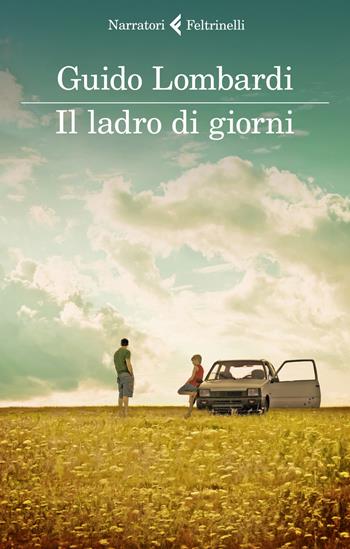 Il ladro di giorni - Guido Lombardi - Libro Feltrinelli 2019, I narratori | Libraccio.it