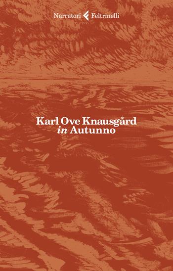 in Autunno - Karl Ove Knausgård - Libro Feltrinelli 2020, I narratori | Libraccio.it