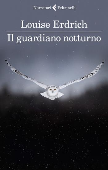 Il guardiano notturno - Louise Erdrich - Libro Feltrinelli 2021, I narratori | Libraccio.it