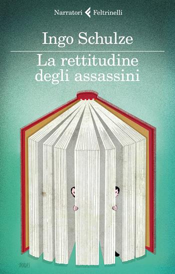 La rettitudine degli assassini - Ingo Schulze - Libro Feltrinelli 2022, I narratori | Libraccio.it