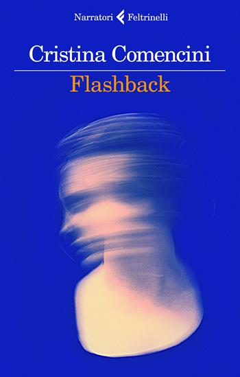 Flashback - Cristina Comencini - Libro Feltrinelli 2022, I narratori | Libraccio.it