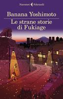 Le strane storie di Fukiage - Banana Yoshimoto - Libro Feltrinelli 2022, I narratori | Libraccio.it