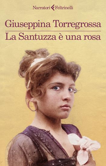 La Santuzza è una rosa - Giuseppina Torregrossa - Libro Feltrinelli 2023, I narratori | Libraccio.it