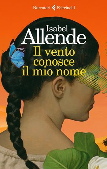 Il vento conosce il mio nome - Isabel Allende - Libro Feltrinelli 2023, I narratori | Libraccio.it