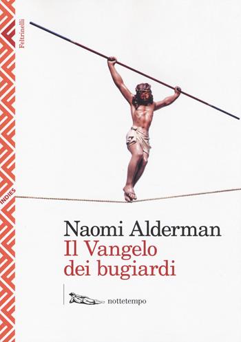 Il Vangelo dei bugiardi - Naomi Alderman - Libro Feltrinelli 2014, Indies. Feltrinelli/Nottetempo | Libraccio.it
