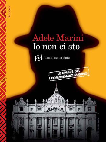 Io non ci sto. Le ombre del commissario Marino - Adele Marini - Libro Feltrinelli 2014 | Libraccio.it