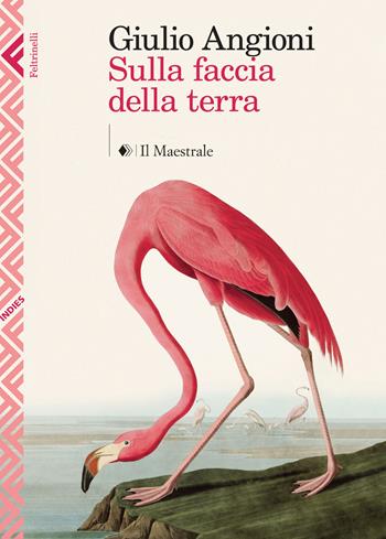 Sulla faccia della terra - Giulio Angioni - Libro Feltrinelli 2015, Indies. Feltrinelli/Il Maestrale | Libraccio.it