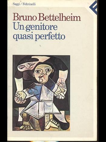 Un genitore quasi perfetto - Bruno Bettelheim - Libro Feltrinelli 1997, Saggi | Libraccio.it