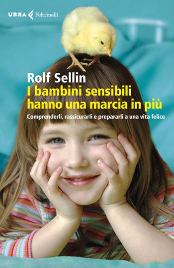 I bambini sensibili hanno una marcia in più. Comprenderli, rassicurarli e prepararli a una vita felice - Rolf Sellin - Libro Feltrinelli 2016, Urra | Libraccio.it