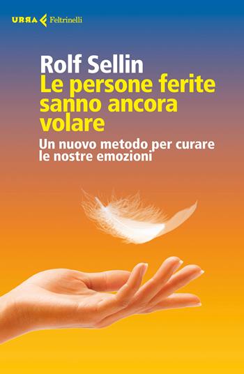 Le persone ferite sanno ancora volare. Un nuovo metodo per curare le nostre emozioni - Rolf Sellin - Libro Feltrinelli 2017, Urra | Libraccio.it