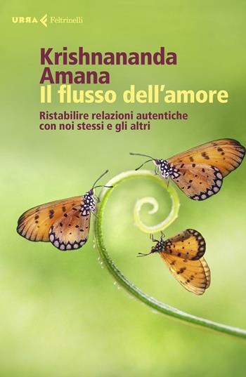 Il flusso dell'amore. Ristabilire relazioni autentiche con noi stessi e gli altri - Krishnananda, Amana - Libro Feltrinelli 2020, Urra | Libraccio.it