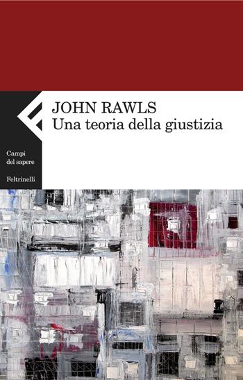 Una teoria della giustizia - John Rawls - Libro Feltrinelli 2004, Campi del sapere | Libraccio.it