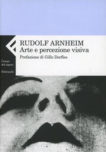 Arte e percezione visiva. Nuova versione - Rudolf Arnheim - Libro Feltrinelli 2008, Campi del sapere | Libraccio.it