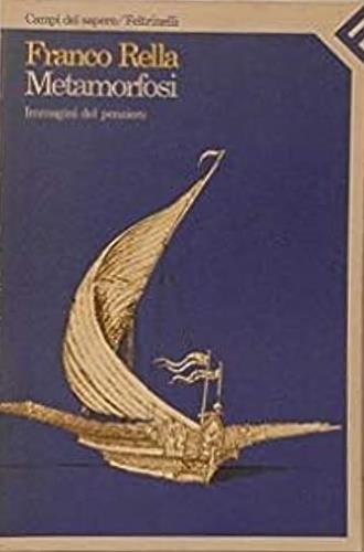 Metamorfosi. Immagini del pensiero - Franco Rella - Libro Feltrinelli 1988, Campi del sapere | Libraccio.it