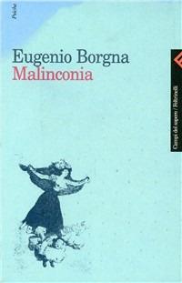 Malinconia - Eugenio Borgna - Libro Feltrinelli 1999, Campi del sapere | Libraccio.it