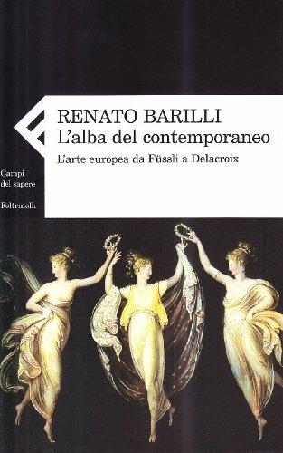 L'alba del contemporaneo. L'arte europea da Füssli a Delacroix - Renato Barilli - Libro Feltrinelli 2009, Campi del sapere | Libraccio.it
