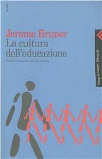 La cultura dell'educazione. Nuovi orizzonti per la scuola - Jerome S. Bruner - Libro Feltrinelli 2000, Campi del sapere | Libraccio.it