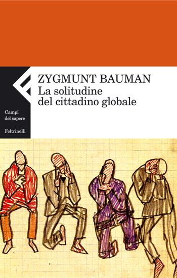 La solitudine del cittadino globale - Zygmunt Bauman - Libro Feltrinelli 2006, Campi del sapere | Libraccio.it