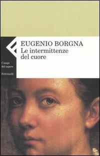 Le intermittenze del cuore - Eugenio Borgna - Libro Feltrinelli 2006, Campi del sapere | Libraccio.it