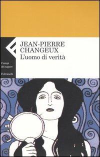 L' uomo di verità - Jean-Pierre Changeux - Libro Feltrinelli 2003, Campi del sapere | Libraccio.it