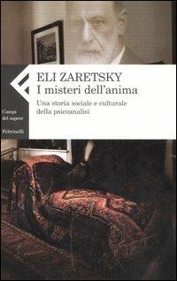 I misteri dell'anima. Una storia sociale e culturale della psicoanalisi - Eli Zaretsky - Libro Feltrinelli 2006, Campi del sapere | Libraccio.it